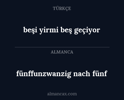 beşi yirmi beş geçiyor - fünffunzwanzig nach fünf