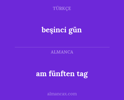 am fünften tag - beşinci gün