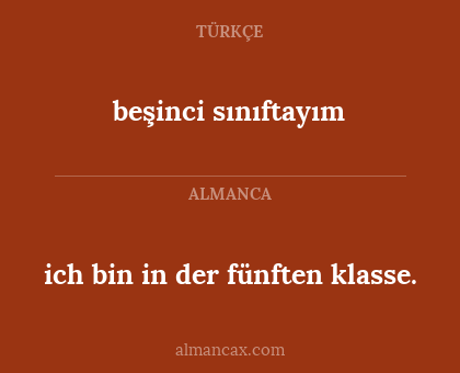 ich bin in der fünften klasse. - beşinci sınıftayım