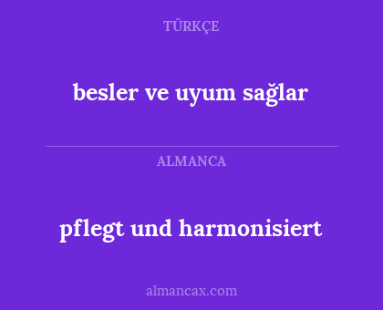 besler ve uyum sağlar - pflegt und harmonisiert