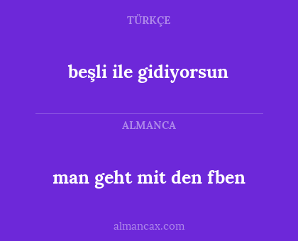 man geht mit den fben - beşli ile gidiyorsun