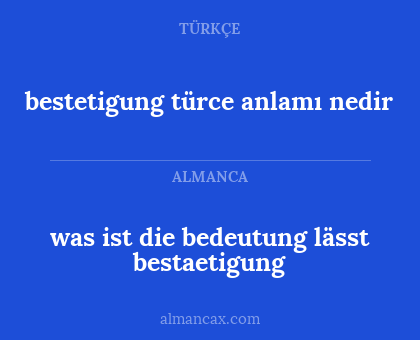 was ist die bedeutung lässt bestaetigung - bestetigung türce anlamı nedir