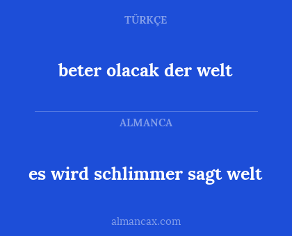 beter olacak der welt - es wird schlimmer sagt welt