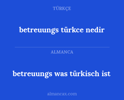 betreuungs türkce nedir - betreuungs was türkisch ist