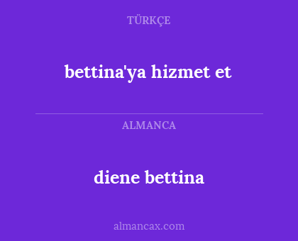 bettina'ya hizmet et - diene bettina