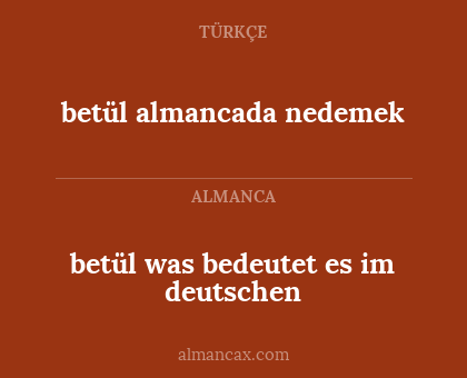 betül was bedeutet es im deutschen - betül almancada nedemek
