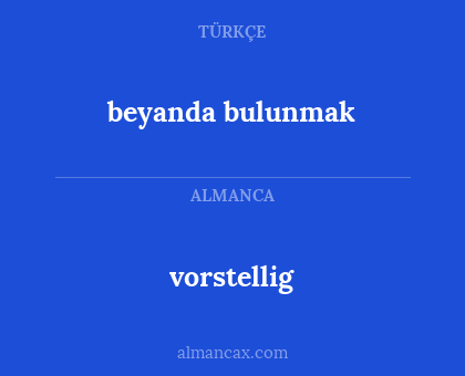 beyanda bulunmak - vorstellig
