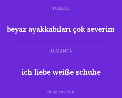 ich liebe weiße schuhe - beyaz ayakkabıları çok severim