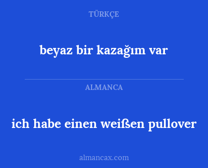 beyaz bir kazağım var - ich habe einen weißen pullover