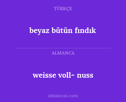 beyaz bütün fındık - weisse voll- nuss