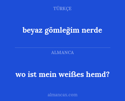 wo ist mein weißes hemd? - beyaz gömleğim nerde