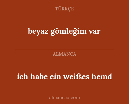beyaz gömleğim var - ich habe ein weißes hemd