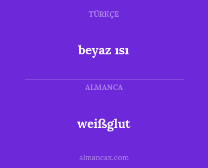 weißglut - beyaz ısı