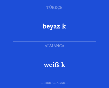 weiß k - beyaz k