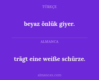 beyaz önlük giyer. - trägt eine weiße schürze.