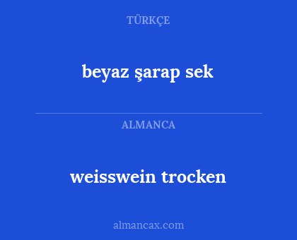 weisswein trocken - beyaz şarap sek