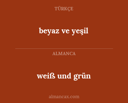 weiß und grün - beyaz ve yeşil
