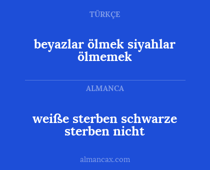beyazlar ölmek siyahlar ölmemek - weiße sterben schwarze sterben nicht