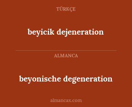 beyicik dejeneration - beyonische degeneration
