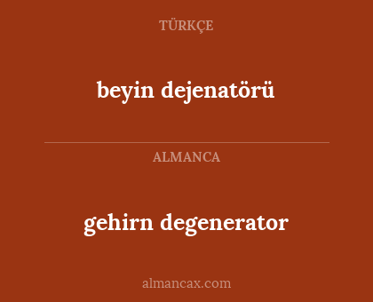 beyin dejenatörü - gehirn degenerator