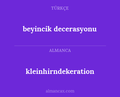 kleinhirndekeration - beyincik decerasyonu