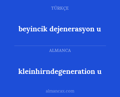 kleinhirndegeneration u - beyincik dejenerasyon u