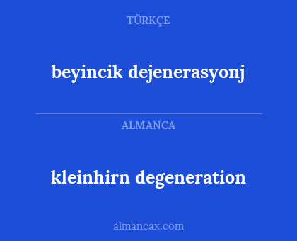 kleinhirn degeneration - beyincik dejenerasyonj