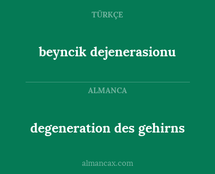 beyncik dejenerasionu - degeneration des gehirns
