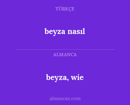 beyza nasıl - beyza, wie