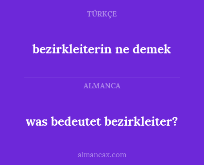 was bedeutet bezirkleiter? - bezirkleiterin ne demek