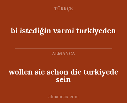 bi istediğin varmi turkiyeden - wollen sie schon die turkiyede sein