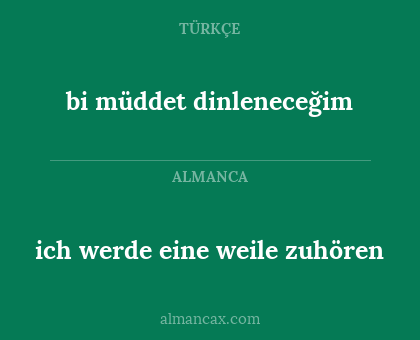 bi müddet dinleneceğim - ich werde eine weile zuhören