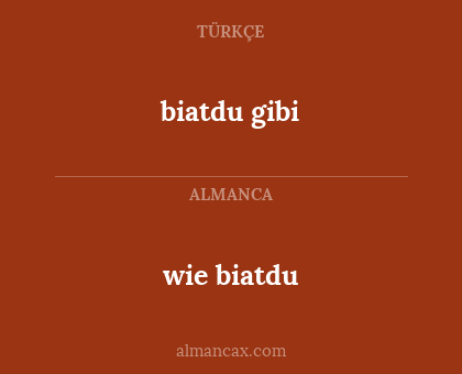 biatdu gibi - wie biatdu