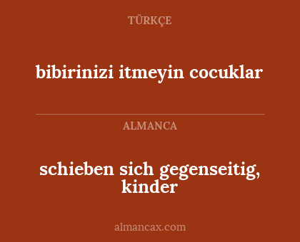 schieben sich gegenseitig, kinder - bibirinizi itmeyin cocuklar