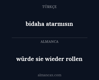 bidaha atarmısın - würde sie wieder rollen