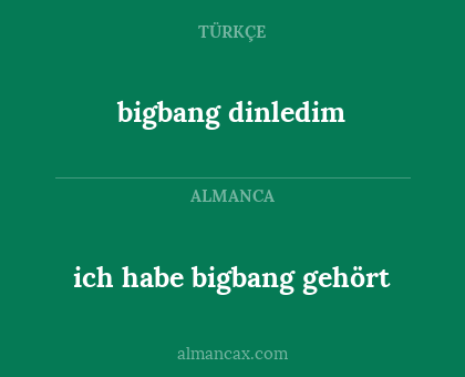 bigbang dinledim - ich habe bigbang gehört
