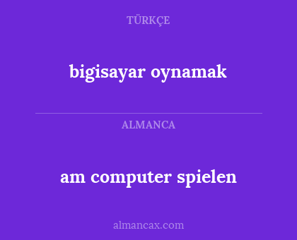 am computer spielen - bigisayar oynamak