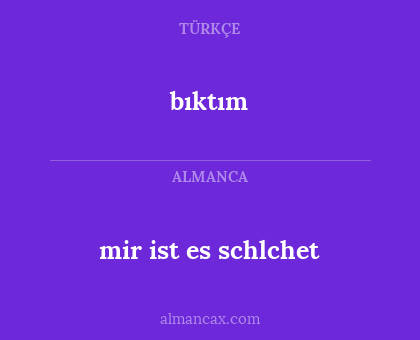 bıktım - mir ist es schlchet