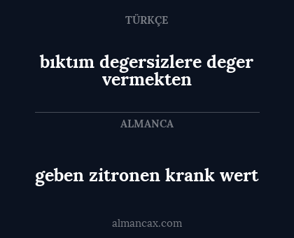 bıktım degersizlere deger vermekten - geben zitronen krank wert