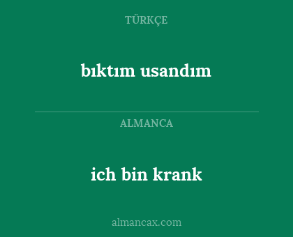 ich bin krank - bıktım usandım