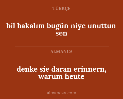denke sie daran erinnern, warum heute - bil bakalım bugün niye unuttun sen