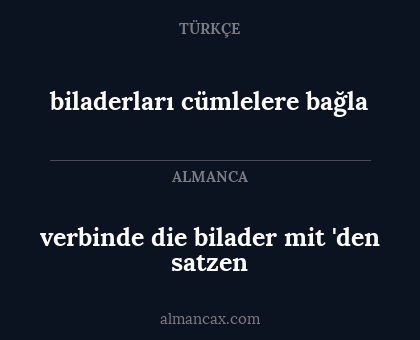 biladerları cümlelere bağla - verbinde die bilader mit 'den satzen