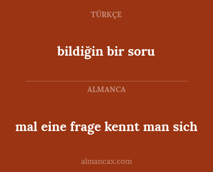 bildiğin bir soru - mal eine frage kennt man sich