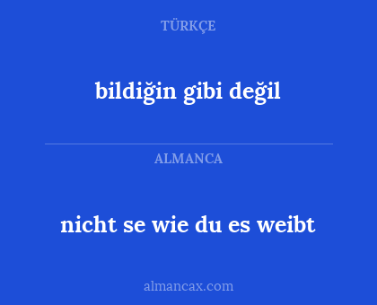 bildiğin gibi değil - nicht se wie du es weibt