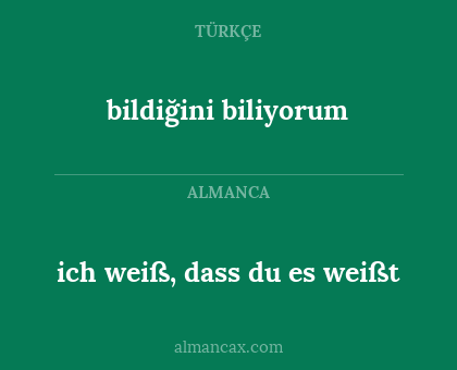 bildiğini biliyorum - ich weiß, dass du es weißt