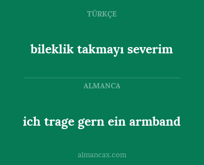bileklik takmayı severim - ich trage gern ein armband