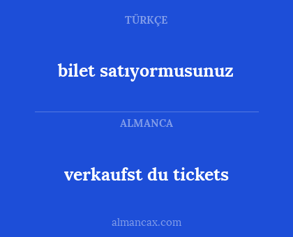 verkaufst du tickets - bilet satıyormusunuz