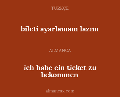 ich habe ein ticket zu bekommen - bileti ayarlamam lazım
