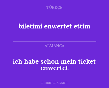 ich habe schon mein ticket enwertet - biletimi enwertet ettim