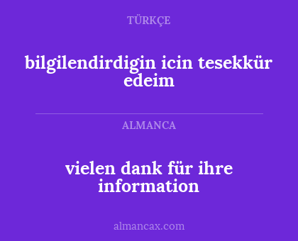 vielen dank für ihre information - bilgilendirdigin icin tesekkür edeim